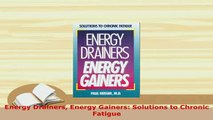 Download  Energy Drainers Energy Gainers Solutions to Chronic Fatigue Free Books