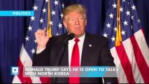 Donald Trump says he is open to talks with North Korea