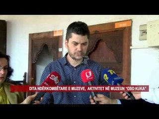 DITA NDËRKOMBËTARE E MUZEVE, AKTIVITET NË MUZEUN “OSO KUKA”
