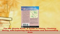 PDF  The Mt Shasta Book A Guide to Hiking Climbing Skiing and Exploring the Mountain and  Read Online