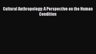 Read Cultural Anthropology: A Perspective on the Human Condition Ebook Online