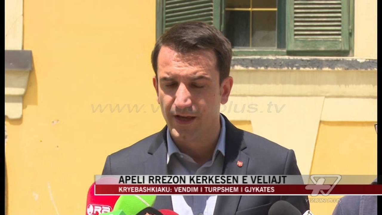 Apeli rrezon kërkesat e Veliajt - News, Lajme - Vizion Plus