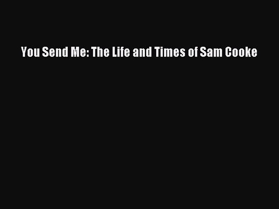Download You Send Me: The Life and Times of Sam Cooke Free Books