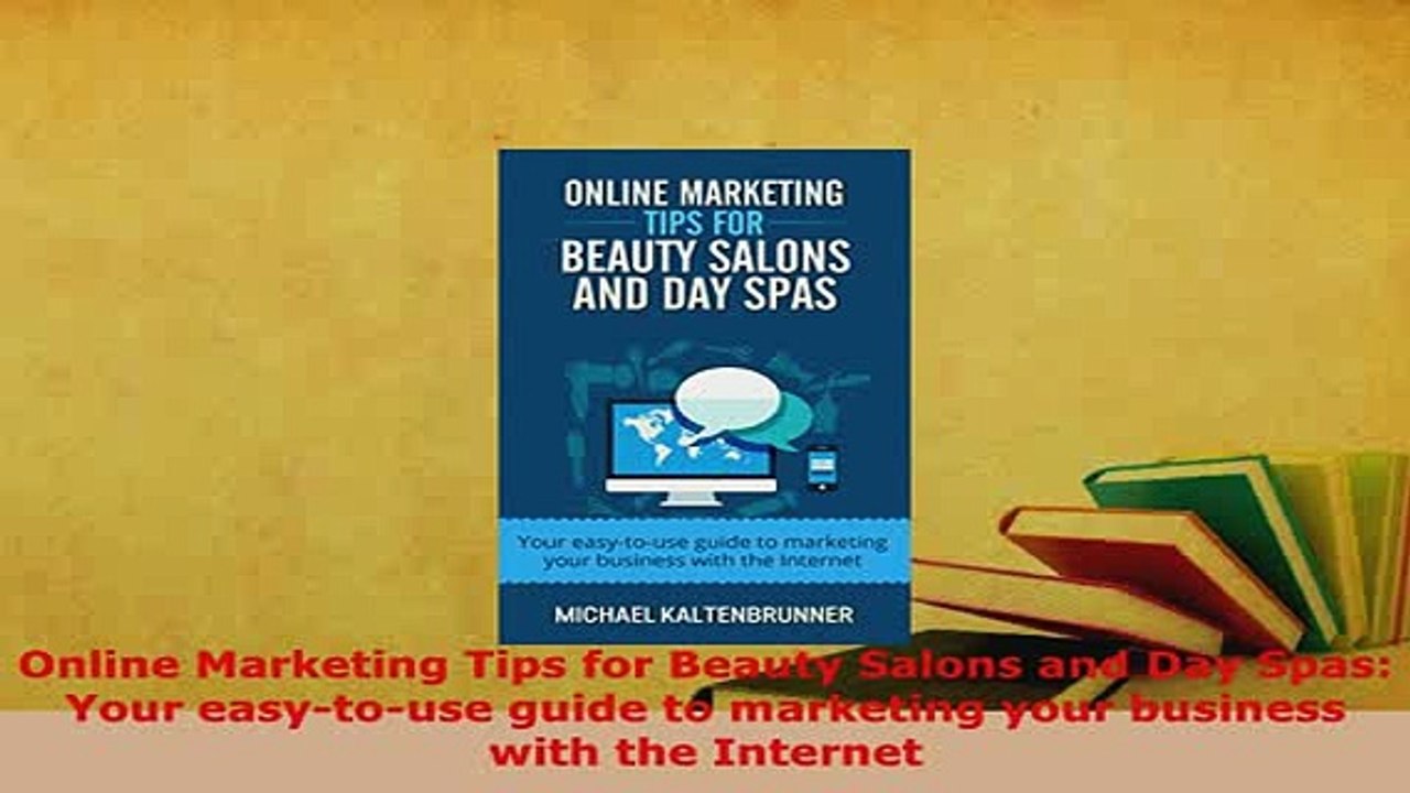 Download  Online Marketing Tips for Beauty Salons and Day Spas Your easytouse guide to marketing  EBook