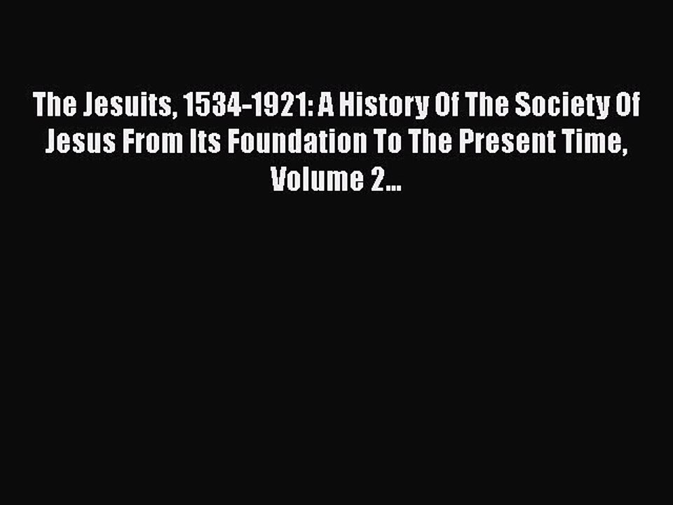 [PDF] The Jesuits 1534-1921: A History Of The Society Of Jesus From Its Foundation To The Present