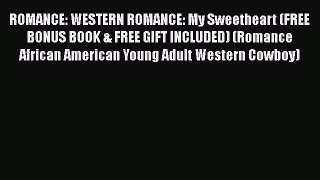 [PDF] ROMANCE: WESTERN ROMANCE: My Sweetheart (FREE BONUS BOOK & FREE GIFT INCLUDED) (Romance