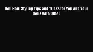 Download Doll Hair: Styling Tips and Tricks for You and Your Dolls with Other Ebook Free