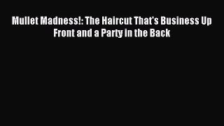Download Mullet Madness!: The Haircut That's Business Up Front and a Party in the Back PDF