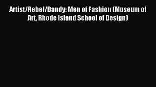 Read Artist/Rebel/Dandy: Men of Fashion (Museum of Art Rhode Island School of Design) Ebook