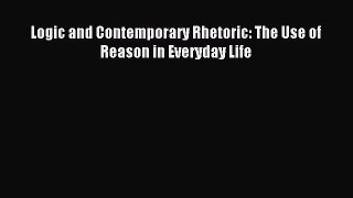 Read Logic and Contemporary Rhetoric: The Use of Reason in Everyday Life Ebook Free