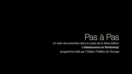 Pas à pas - épisode 4 - Adolescence et Territoire(s) #4 - Odéon-Théâtre de l'Europe