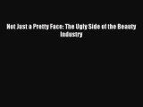 Read Not Just a Pretty Face: The Ugly Side of the Beauty Industry Ebook Free