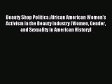 Read Beauty Shop Politics: African American Women's Activism in the Beauty Industry (Women