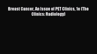 Read Breast Cancer An Issue of PET Clinics 1e (The Clinics: Radiology) Ebook Free