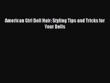 Read American Girl Doll Hair: Styling Tips and Tricks for Your Dolls PDF Free