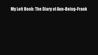 Download My Left Boob: The Diary of Ann-Being-Frank Ebook Free