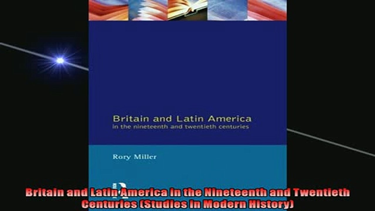 FREE DOWNLOAD  Britain and Latin America in the Nineteenth and Twentieth Centuries Studies in Modern  BOOK ONLINE
