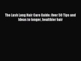 Read The Lush Long Hair Care Guide: Over 50 Tips and Ideas to longer healthier hair Ebook Online
