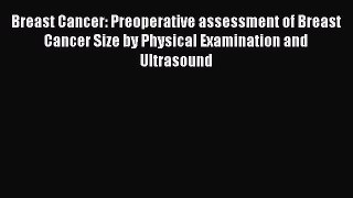 Read Breast Cancer: Preoperative assessment of Breast Cancer Size by Physical Examination and