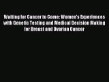 Read Waiting for Cancer to Come: Women’s Experiences with Genetic Testing and Medical Decision