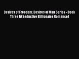 Read Desires of Freedom: Desires of Man Series - Book Three (A Seductive Billionaire Romance)