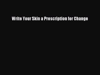 Download Write Your Skin a Prescription for Change PDF Online