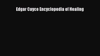 Read Edgar Cayce Encyclopedia of Healing Ebook Free