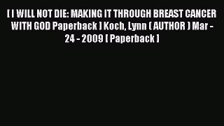 Read [ I WILL NOT DIE: MAKING IT THROUGH BREAST CANCER WITH GOD Paperback ] Koch Lynn ( AUTHOR