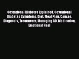 Read Gestational Diabetes Explained. Gestational Diabetes Symptoms Diet Meal Plan Causes Diagnosis