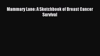 Read Mammary Lane: A Sketchbook of Breast Cancer Survival PDF Online