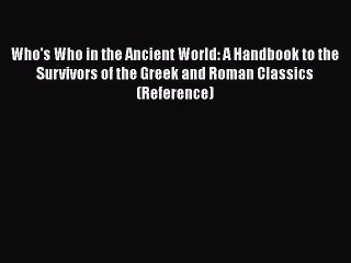 PDF Who's Who in the Ancient World: A Handbook to the Survivors of the Greek and Roman Classics
