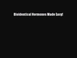 Read Bioidentical Hormones Made Easy! Ebook Free