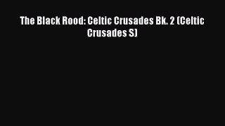 [PDF] The Black Rood: Celtic Crusades Bk. 2 (Celtic Crusades S) [Read] Full Ebook