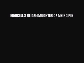 Read MANCELL'S REIGN: DAUGHTER OF A KING PIN Ebook Free