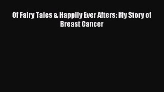 Read Of Fairy Tales & Happily Ever Afters: My Story of Breast Cancer PDF Online