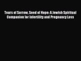 Read Tears of Sorrow Seed of Hope: A Jewish Spiritual Companion for Infertility and Pregnancy