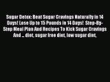 Read Sugar Detox: Beat Sugar Cravings Naturally in 14 Days! Lose Up to 15 Pounds in 14 Days!