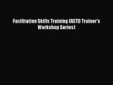 Download Facilitation Skills Training (ASTD Trainer's Workshop Series) PDF Free
