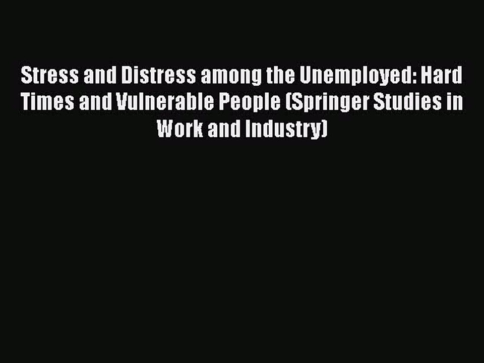 Read Stress and Distress among the Unemployed: Hard Times and Vulnerable People (Springer Studies
