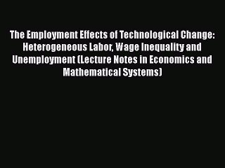 Read The Employment Effects of Technological Change: Heterogeneous Labor Wage Inequality and