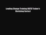 Download Leading Change Training (ASTD Trainer's Workshop Series) PDF Online