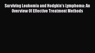 Read Surviving Leukemia and Hodgkin's Lymphoma: An Overview Of Effective Treatment Methods