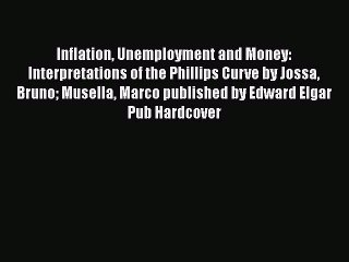 Read Inflation Unemployment and Money: Interpretations of the Phillips Curve by Jossa Bruno