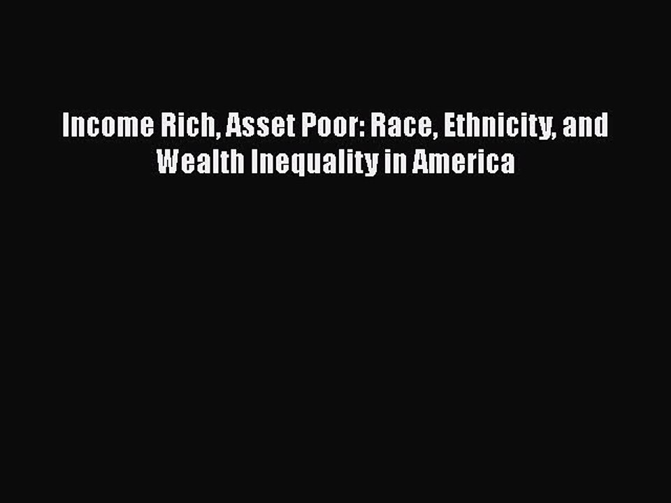 Download Income Rich Asset Poor: Race Ethnicity and Wealth Inequality in America PDF Online