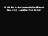 Read B.A.S.I.C. The Student Leadership Field Manual: Leadership Lessons For Every Student Ebook
