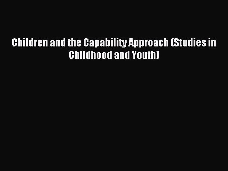 Read Children and the Capability Approach (Studies in Childhood and Youth) PDF Free