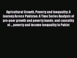 Read Agricultural Growth Poverty and Inequality: A Journey Across Pakistan: A Time Series Analysis