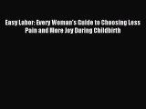 Read Easy Labor: Every Woman's Guide to Choosing Less Pain and More Joy During Childbirth PDF