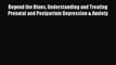 Read Beyond the Blues Understanding and Treating Prenatal and Postpartum Depression & Anxiety