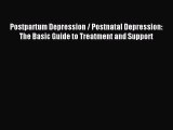 Read Postpartum Depression / Postnatal Depression: The Basic Guide to Treatment and Support
